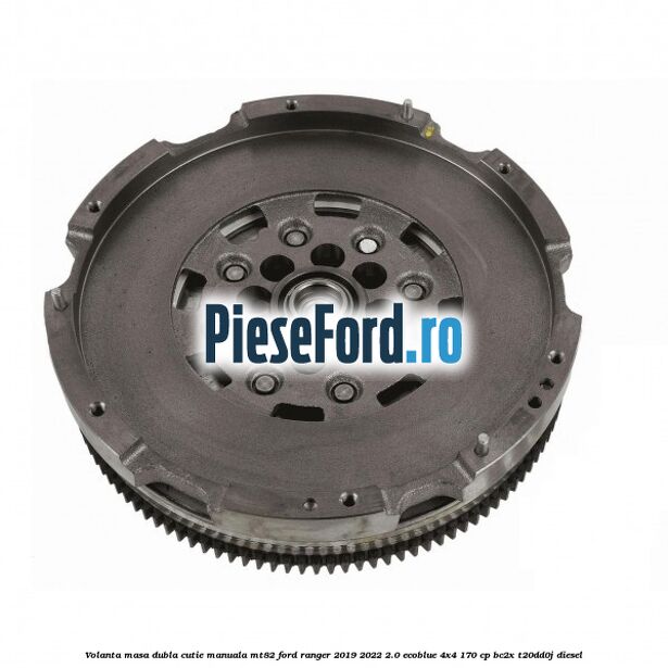 Volanta masa dubla cutie manuala MT82 Ford Ranger 2019-2022 2.0 EcoBlue 4x4 170 cp BC2X, T20DD0J diesel