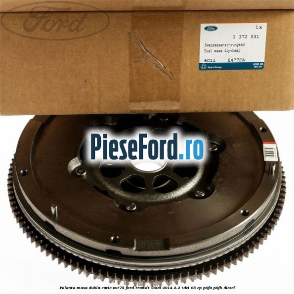 Volanta masa dubla cutie VXT75 Ford Transit 2006-2014 2.2 TDCi 85 cp P8FA, P8FB diesel