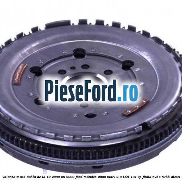 Volanta masa dubla de la 10/2000-09/2003 Ford Mondeo 2000-2007 2.0 TDCi 131 cp FMBA, N7BA, N7BB diesel