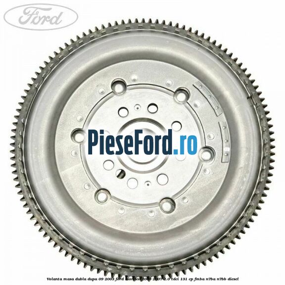 Volanta masa dubla dupa 09/2003 Ford Mondeo 2000-2007 2.0 TDCi 131 cp FMBA, N7BA, N7BB diesel