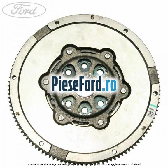 Volanta masa dubla dupa 09/2003 Ford Mondeo 2000-2007 2.0 TDCi 131 cp FMBA, N7BA, N7BB diesel