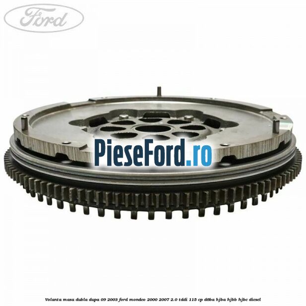 Volanta masa dubla dupa 09/2003 Ford Mondeo 2000-2007 2.0 TDDI 115 cp D6BA, HJBA, HJBB, HJBC diesel