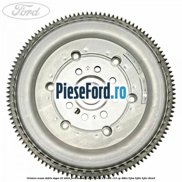 Volanta masa dubla dupa 09/2003 Ford Mondeo 2000-2007 2.0 TDDI 115 cp D6BA, HJBA, HJBB, HJBC diesel
