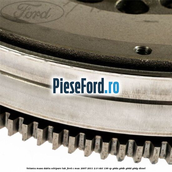 Volanta masa dubla echipare LUK Ford C-Max 2007-2011 2.0 TDCi 136 cp G6DA, G6DB, G6DD, G6DG diesel
