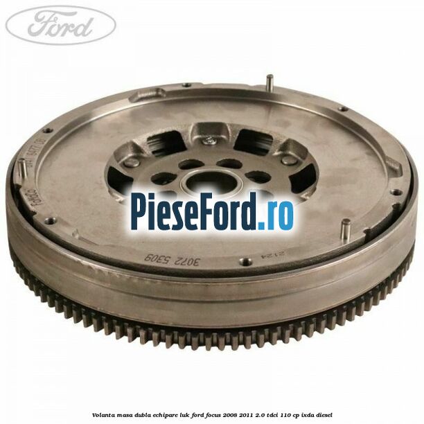 Volanta masa dubla echipare LUK Ford Focus 2008-2011 2.0 TDCi 110 cp IXDA diesel