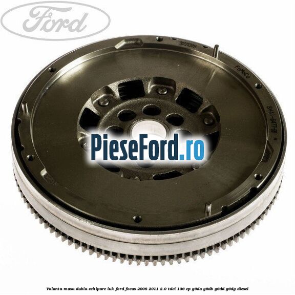 Volanta masa dubla echipare LUK Ford Focus 2008-2011 2.0 TDCi 136 cp G6DA, G6DB, G6DD, G6DG diesel