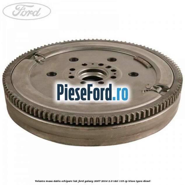 Volanta masa dubla echipare LUK Ford Galaxy 2007-2014 2.0 TDCi 115 cp KLWA, TYWA diesel