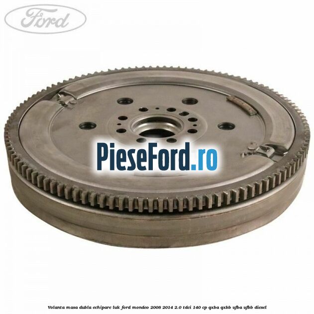 Volanta masa dubla echipare LUK Ford Mondeo 2008-2014 2.0 TDCi 140 cp QXBA, QXBB, UFBA, UFBB diesel