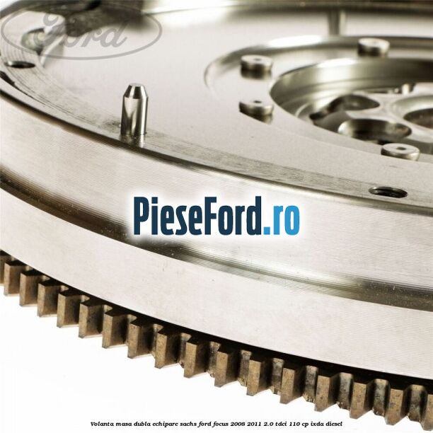 Volanta masa dubla echipare SACHS Ford Focus 2008-2011 2.0 TDCi 110 cp IXDA diesel