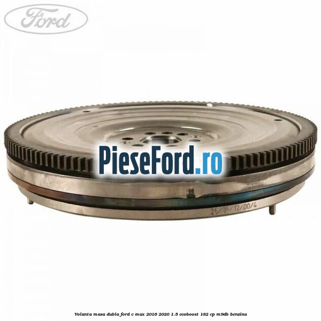 Volanta masa dubla Ford C-Max 2016-2020 1.5 EcoBoost 182 cp M9DB benzina