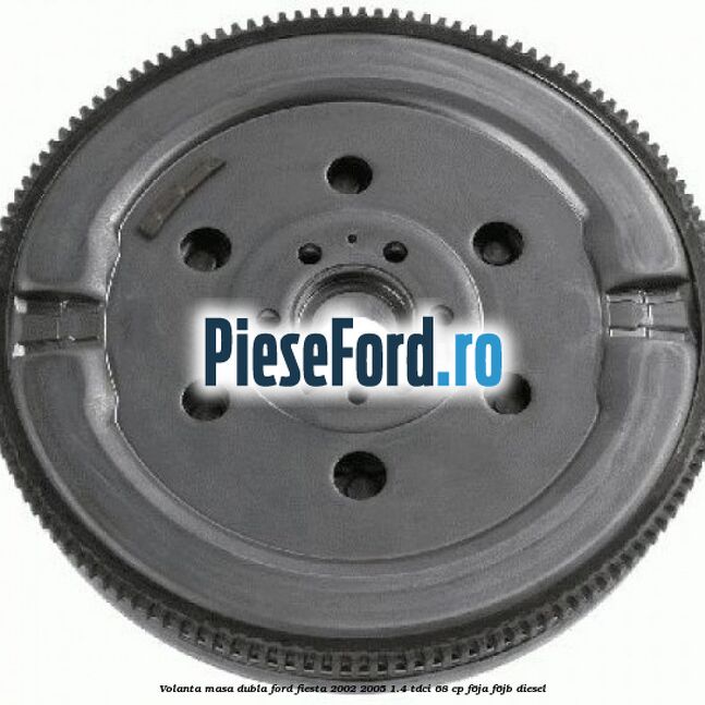 Volanta masa dubla Ford Fiesta 2002-2005 1.4 TDCi 68 cp F6JA, F6JB diesel
