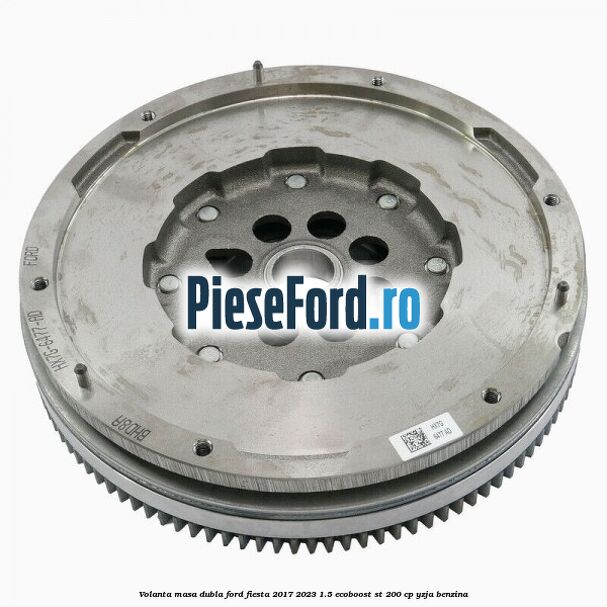 Volanta masa dubla Ford Fiesta 2017-2023 1.5 EcoBoost ST 200 cp YZJA benzina