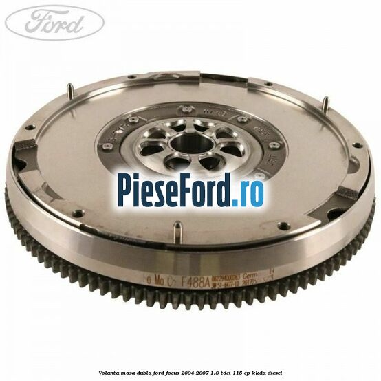 Volanta masa dubla Ford Focus 2004-2007 1.8 TDCi 115 cp KKDA diesel
