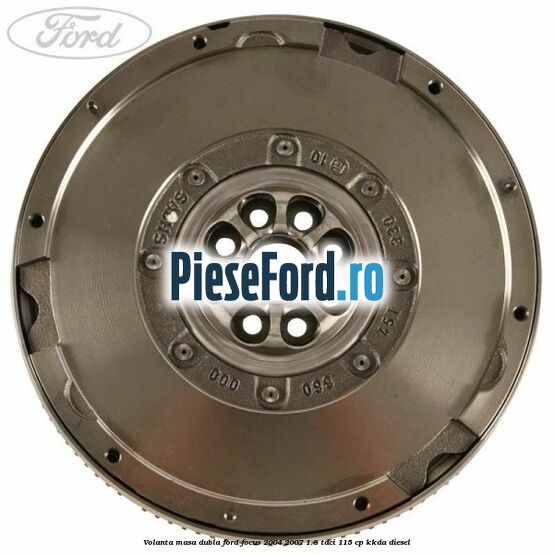 Volanta masa dubla Ford Focus 2004-2007 1.8 TDCi 115 cp KKDA diesel