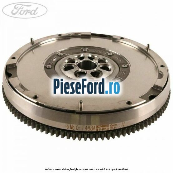 Volanta masa dubla Ford Focus 2008-2011 1.8 TDCi 115 cp KKDA diesel