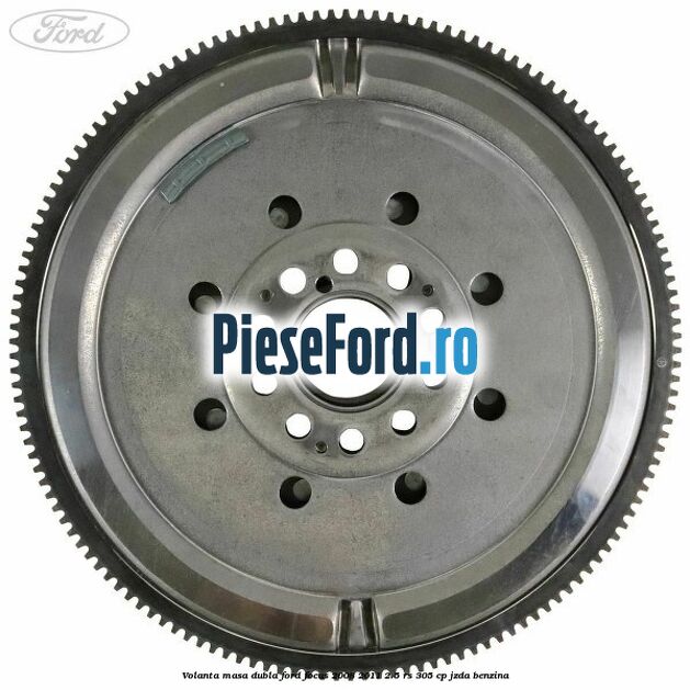 Volanta masa dubla Ford Focus 2008-2011 2.5 RS 305 cp JZDA benzina