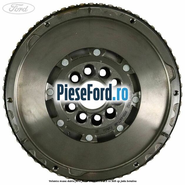 Volanta masa dubla Ford Focus 2008-2011 2.5 RS 305 cp JZDA benzina