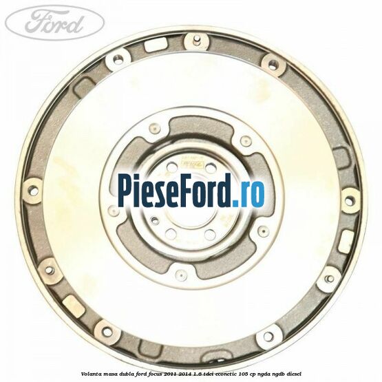 Volanta masa dubla Ford Focus 2011-2014 1.6 TDCi ECOnetic 105 cp