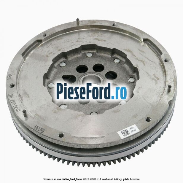 Volanta masa dubla Ford Focus 2019-2023 1.5 EcoBoost 182 cp Y1DA benzina