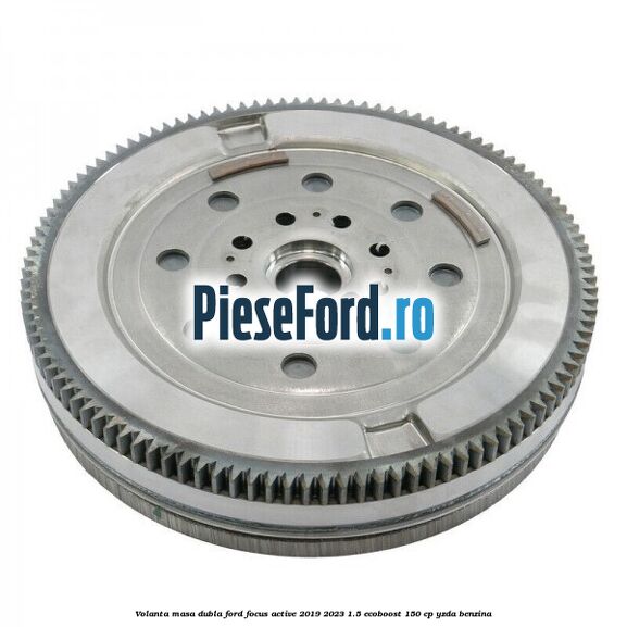 Volanta masa dubla Ford Focus Active 2019-2023 1.5 EcoBoost 150 cp YZDA benzina