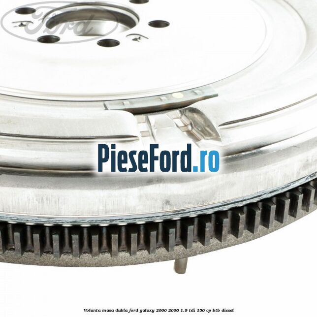 Volanta masa dubla Ford Galaxy 2000-2006 1.9 TDI 150 cp BTB diesel