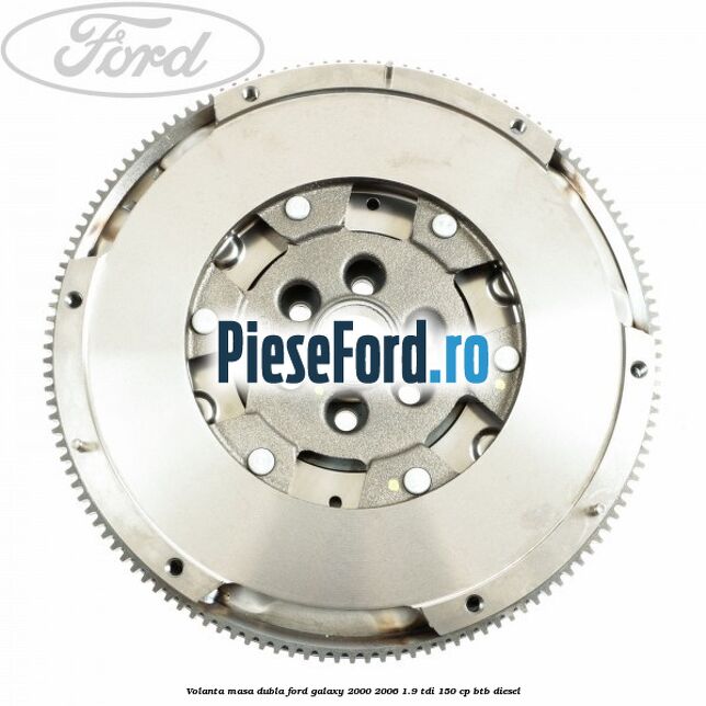 Volanta masa dubla Ford Galaxy 2000-2006 1.9 TDI 150 cp BTB diesel