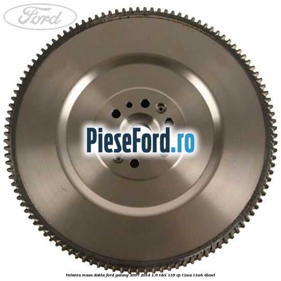 Volanta masa dubla Ford Galaxy 2007-2014 1.6 TDCi 115 cp T1WA, T1WB diesel