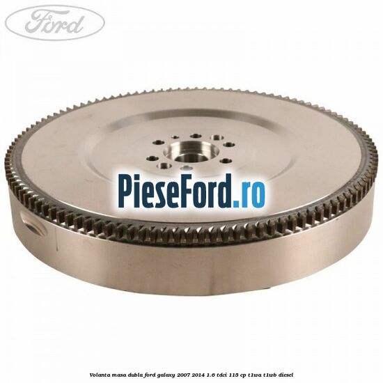 Volanta masa dubla Ford Galaxy 2007-2014 1.6 TDCi 115 cp T1WA, T1WB diesel
