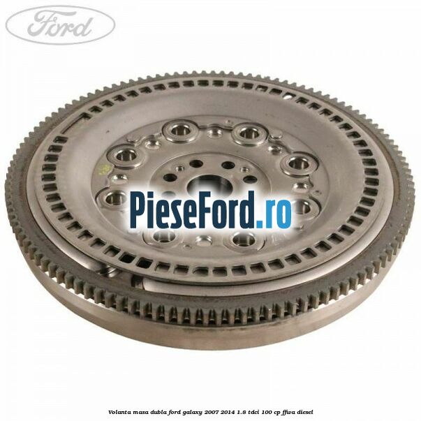 Volanta masa dubla Ford Galaxy 2007-2014 1.8 TDCi 100 cp FFWA diesel