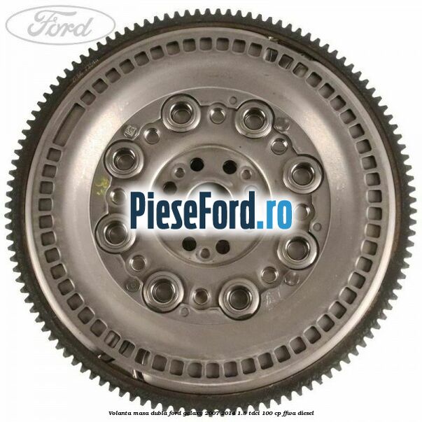 Volanta masa dubla Ford Galaxy 2007-2014 1.8 TDCi 100 cp FFWA diesel