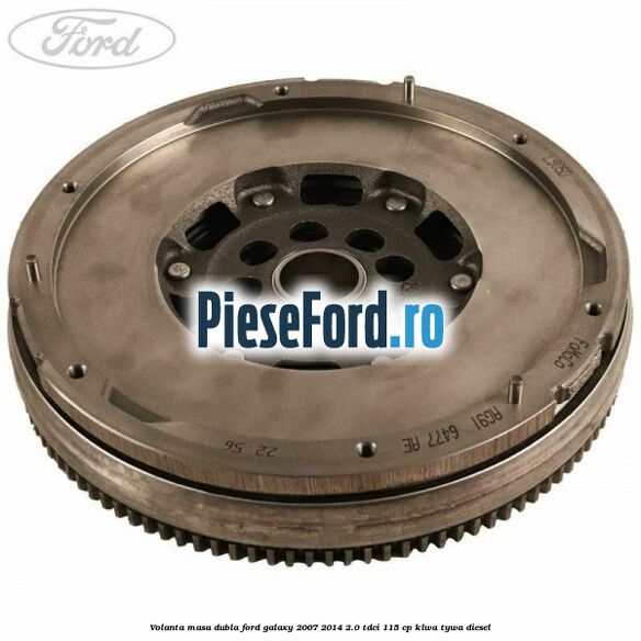 Volanta masa dubla Ford Galaxy 2007-2014 2.0 TDCi 115 cp KLWA, TYWA diesel
