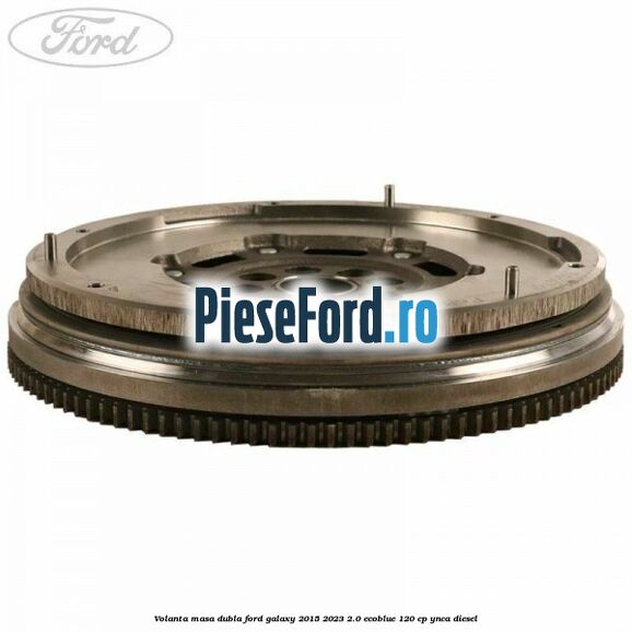 Volanta masa dubla Ford Galaxy 2015-2023 2.0 EcoBlue 120 cp YNCA diesel