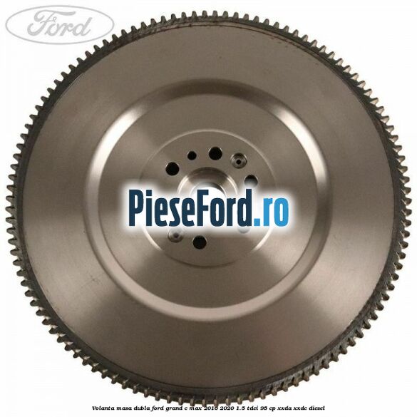 Volanta masa dubla Ford Grand C-Max 2016-2020 1.5 TDCi 95 cp XXDA, XXDC diesel