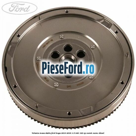 Volanta masa dubla Ford Kuga 2013-2016 1.5 TDCi 120 cp XWMB, XWMC diesel