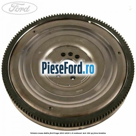 Volanta masa dubla Ford Kuga 2013-2016 1.6 EcoBoost 4x4 182 cp JTMA benzina
