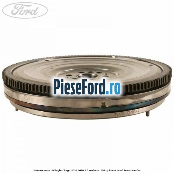 Volanta masa dubla Ford Kuga 2016-2018 1.5 EcoBoost 120 cp BNMA, BNMB, BNMC benzina
