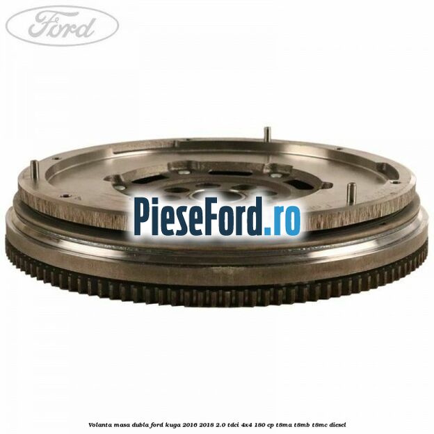 Volanta masa dubla Ford Kuga 2016-2018 2.0 TDCi 4x4 180 cp T8MA, T8MB, T8MC diesel