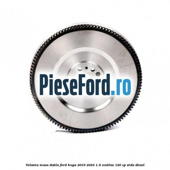 Volanta masa dubla Ford Kuga 2019-2023 1.5 EcoBlue 120 cp ZTDA diesel