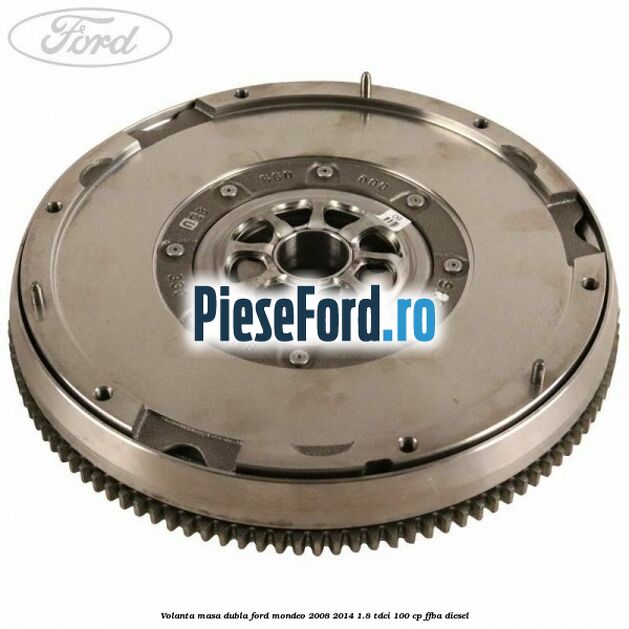 Volanta masa dubla Ford Mondeo 2008-2014 1.8 TDCi 100 cp FFBA diesel
