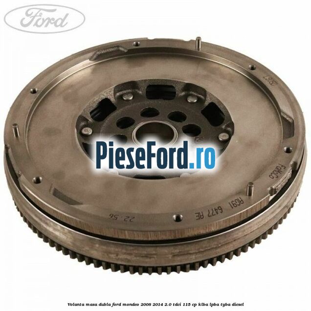 Volanta masa dubla Ford Mondeo 2008-2014 2.0 TDCi 115 cp KLBA, LPBA, TYBA diesel