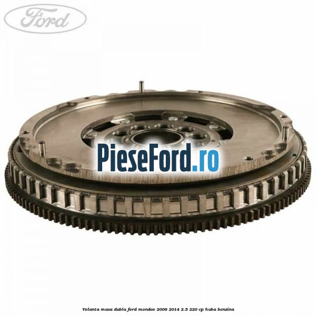 Volanta masa dubla Ford Mondeo 2008-2014 2.5 220 cp HUBA benzina