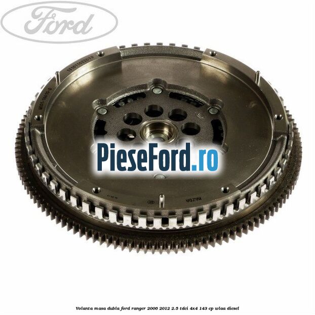 Volanta masa dubla Ford Ranger 2006-2012 2.5 TDCi 4x4 143 cp