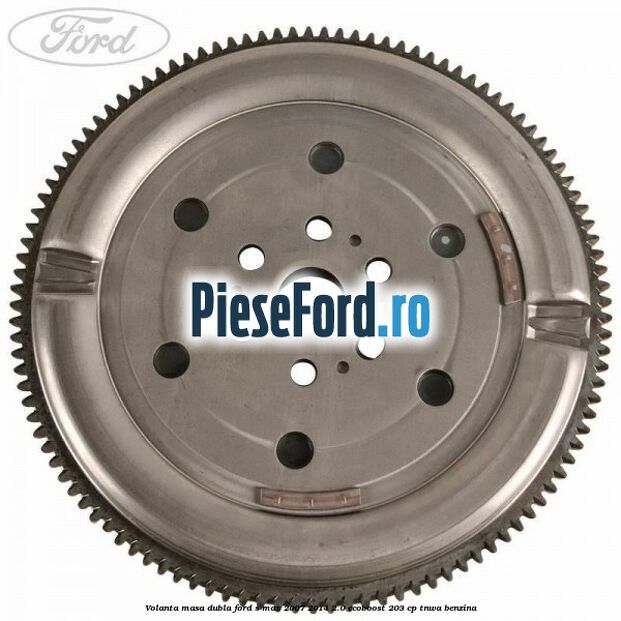 Volanta masa dubla Ford S-Max 2007-2014 2.0 EcoBoost 203 cp TNWA benzina