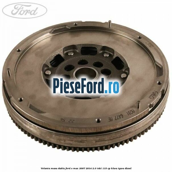 Volanta masa dubla Ford S-Max 2007-2014 2.0 TDCi 115 cp KLWA, TYWA diesel