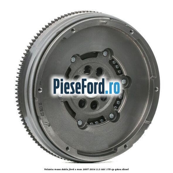 Volanta masa dubla Ford S-Max 2007-2014 2.2 TDCi 175 cp