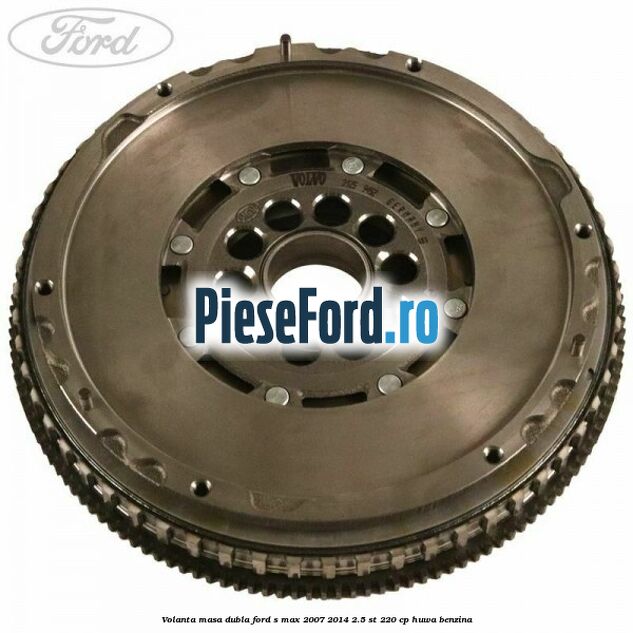 Volanta masa dubla Ford S-Max 2007-2014 2.5 ST 220 cp HUWA benzina