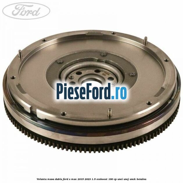 Volanta masa dubla Ford S-Max 2015-2023 1.5 EcoBoost 160 cp