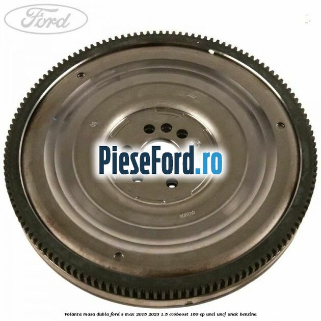 Volanta masa dubla Ford S-Max 2015-2023 1.5 EcoBoost 160 cp UNCI, UNCJ, UNCK benzina