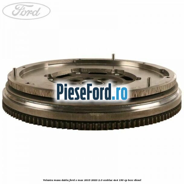 Volanta masa dubla Ford S-Max 2015-2023 2.0 EcoBlue 4x4 190 cp BCCC diesel