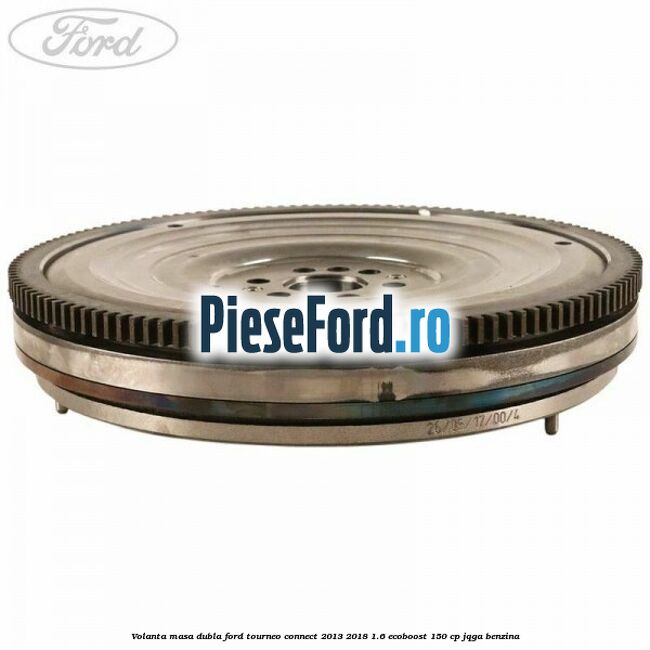 Volanta masa dubla Ford Tourneo Connect 2013-2018 1.6 EcoBoost 150 cp JQGA benzina